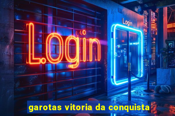 garotas vitoria da conquista